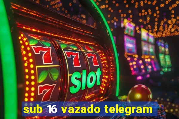 sub 16 vazado telegram